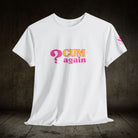 ? Cum Again Adult T-Shirt Cum Tee’s | Live Bold & Comfortable