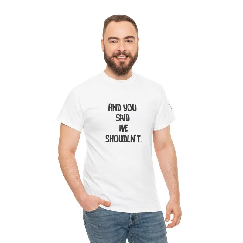 We Shouldn’t | Mix & Match 100% Cotton Unisex Fun-Flirty Lovers’ Tees