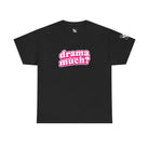 Drama Much? | Mix & Match Cotton Unisex Fun-Flirty Lovers’ T-Shirts