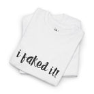 I Faked It! | Mix & Match 100% Cotton Unisex Fun-Flirty Lovers’ Tees