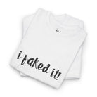 I Faked It! | Mix & Match 100% Cotton Unisex Fun-Flirty Lovers’ Tees