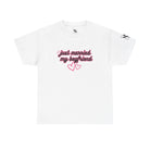 Just Married My Boyfriend | Mix & Match Cotton Unisex Fun-Flirty Lovers’ T-Shirts
