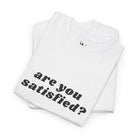 Are You Satisfied? | Mix & Match 100% Cotton Unisex Fun-Flirty Lovers’ Tees