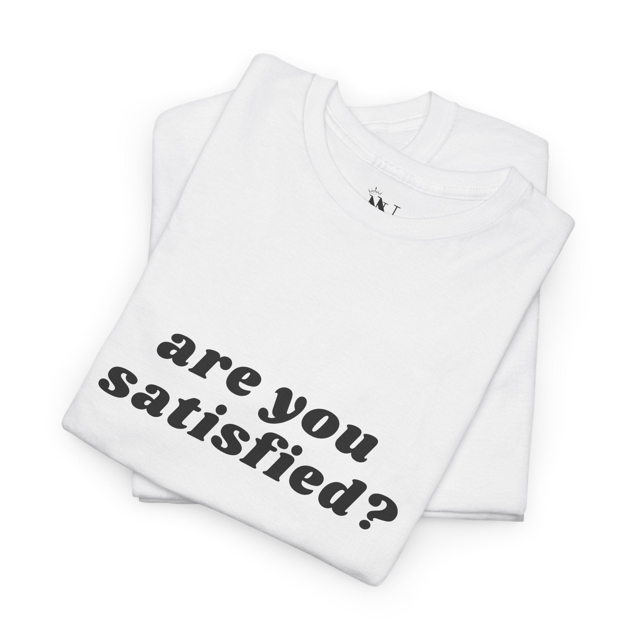 Are You Satisfied? | Mix & Match 100% Cotton Unisex Fun-Flirty Lovers’ Tees