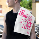 Do More of Me My Love Sex Towel