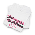 Just Married My Girlfriend | Mix & Match Cotton Unisex Fun-Flirty Lovers’ T-Shirts