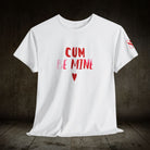 Cum Be Mine | Mix & Match 100% Cotton Unisex Fun-Flirty Lovers’ Tees