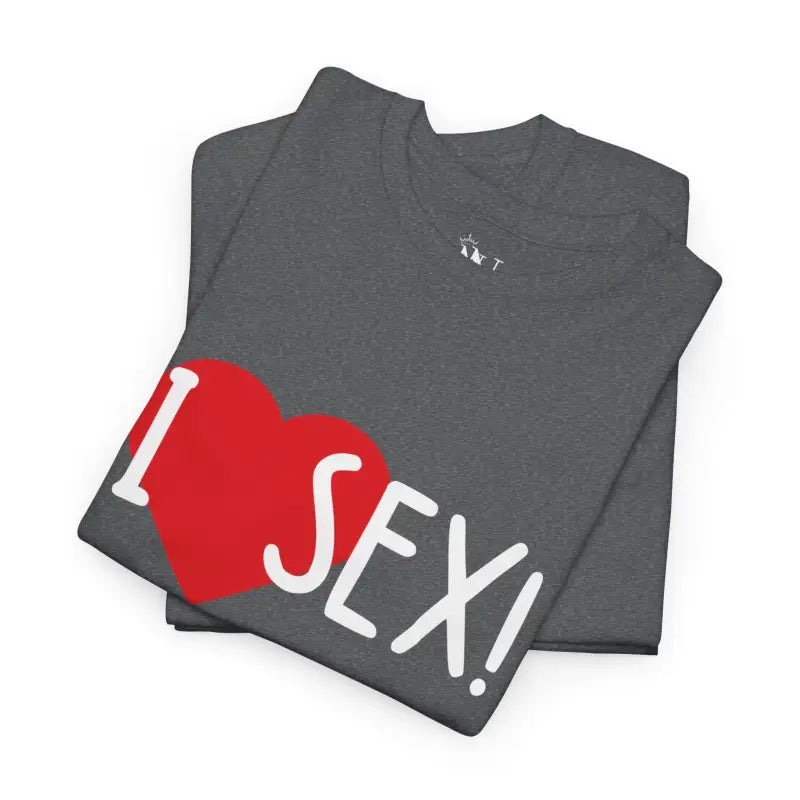 I Love Sex! | Mix & Match 100% Cotton Unisex Fun-Flirty Lovers’ Tees