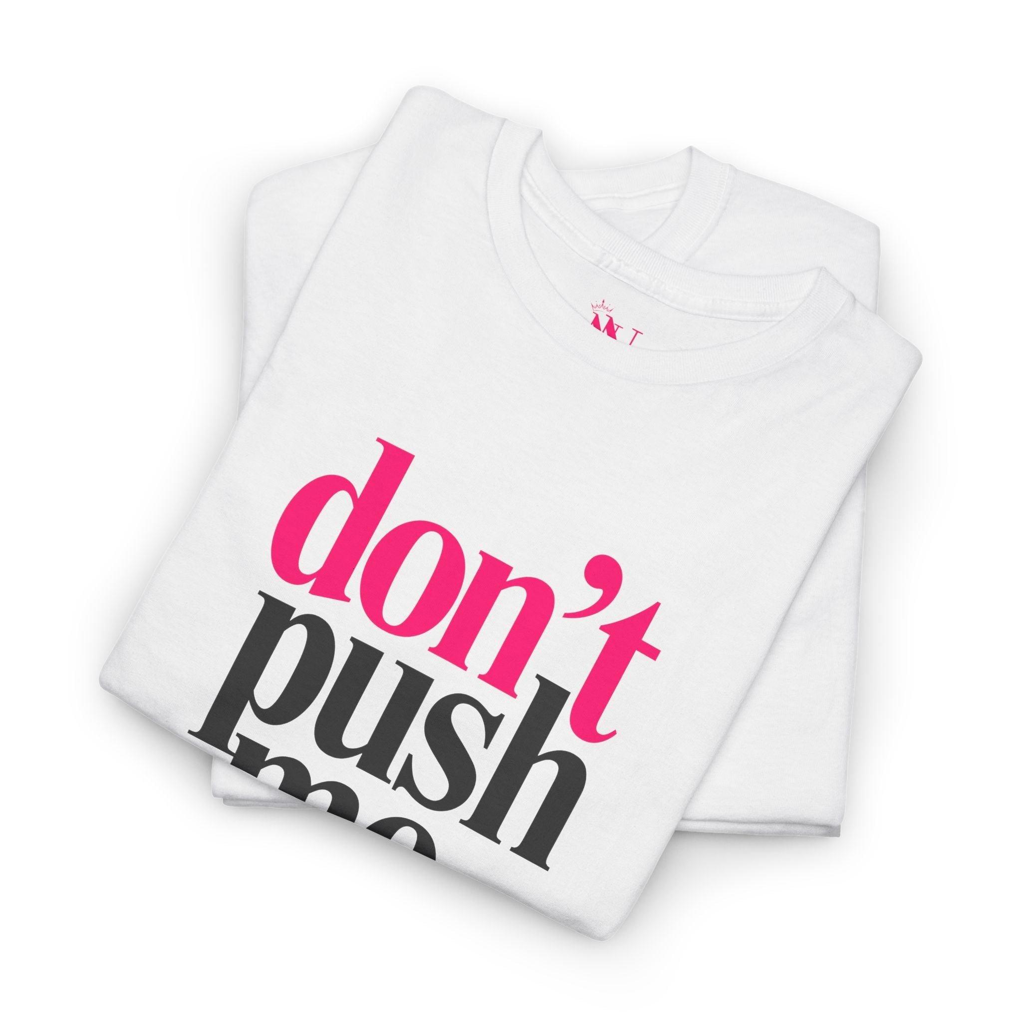 Don’t Push Me | Mix & Match Cotton Unisex Fun-Flirty Lovers’ T-Shirts