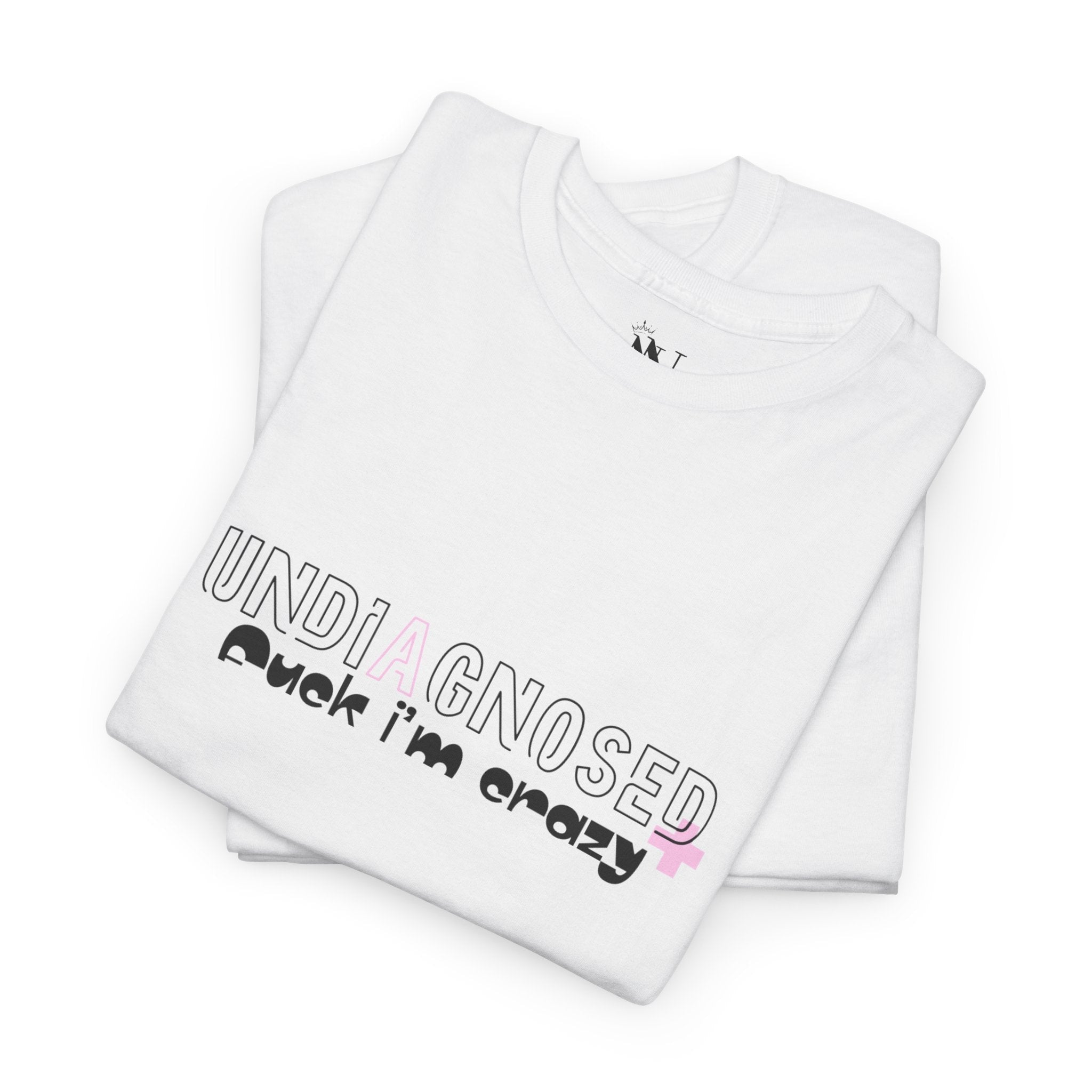 Undiagnosed Fuck I’m Crazy | Mix & Match 100% Cotton Unisex Fun-Flirty Lovers’ Tees