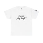 Do You Play Rough? | Mix & Match Cotton Unisex Fun-Flirty Lovers’ T-Shirts