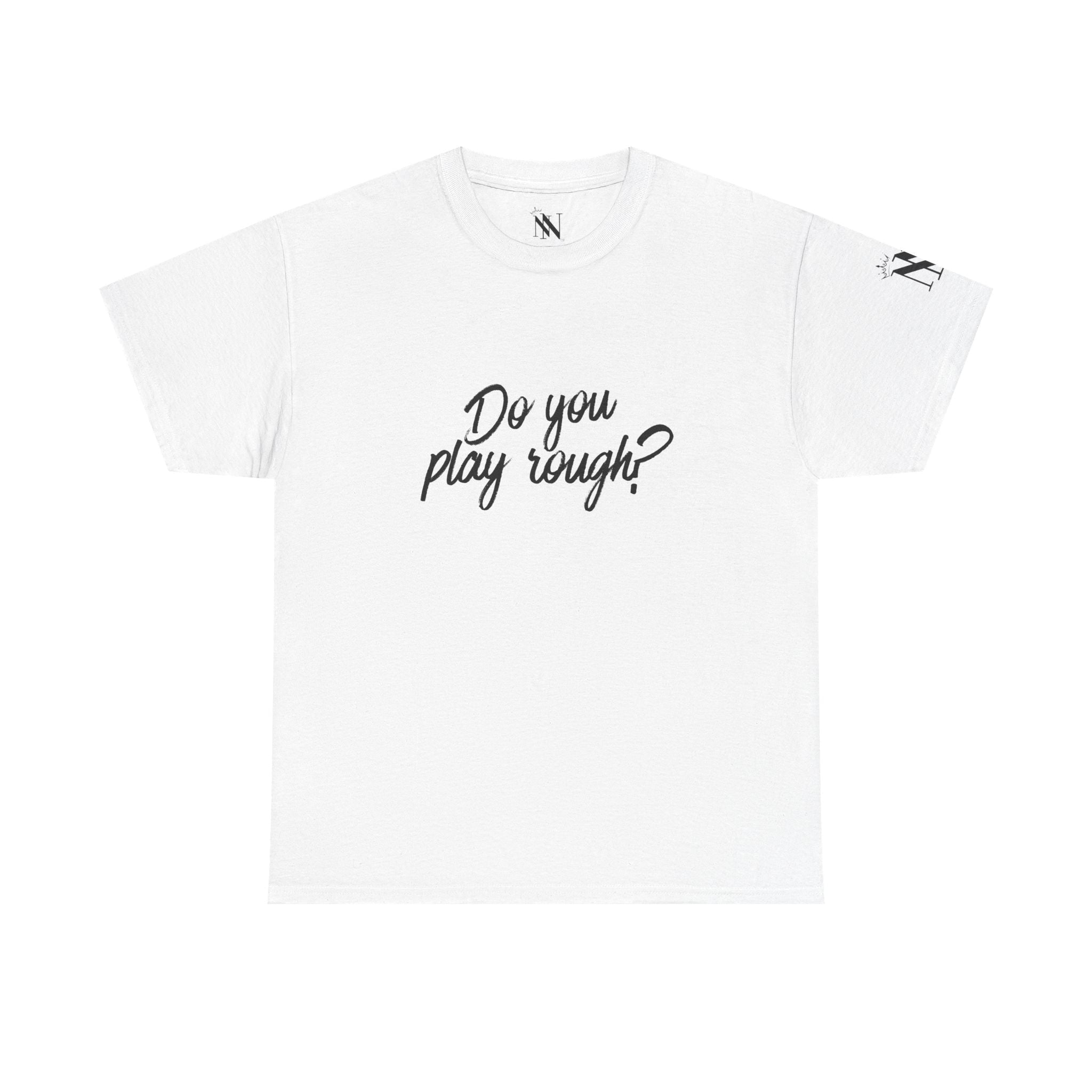 Do You Play Rough? | Mix & Match Cotton Unisex Fun-Flirty Lovers’ T-Shirts