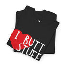 I Love Butt Stuff! | Mix & Match 100% Cotton Unisex Fun-Flirty Lovers’ Tees