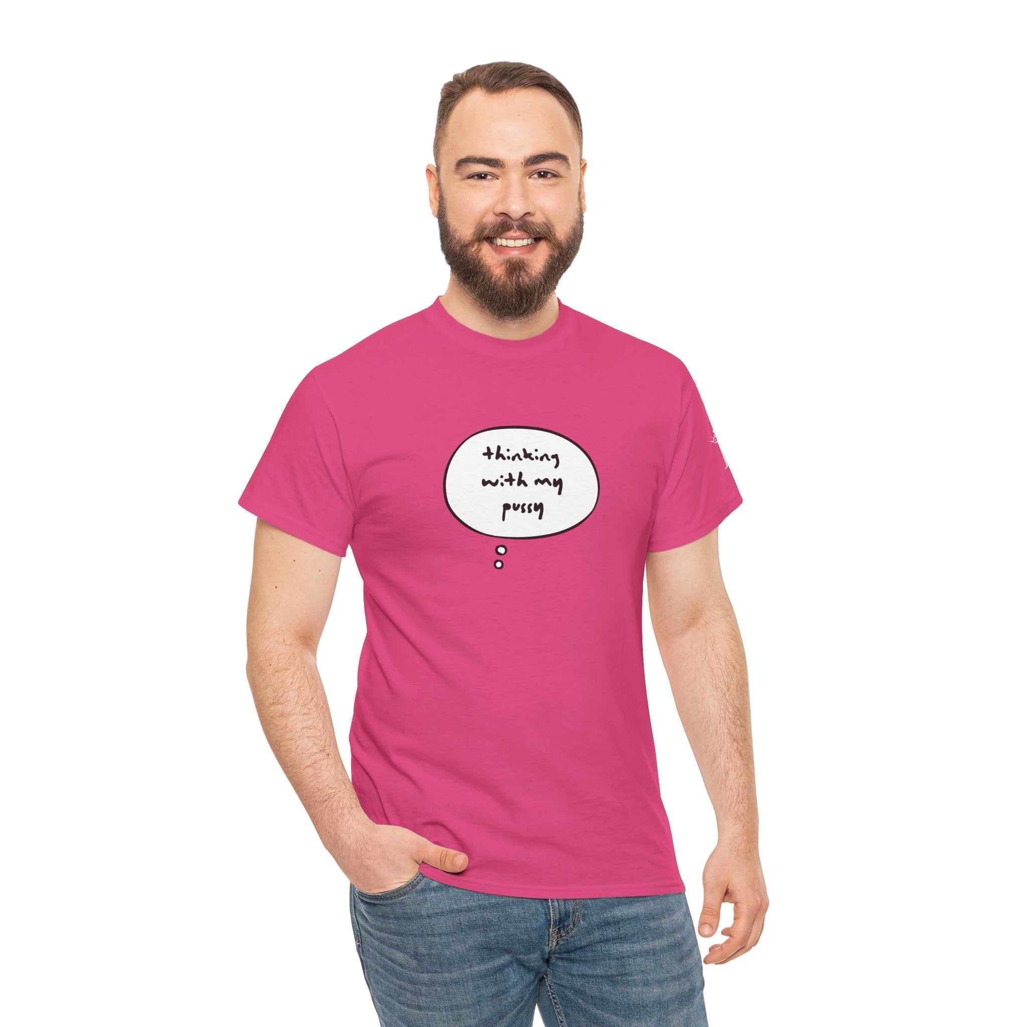 Thinking With My Pussy | Mix & Match 100% Cotton Unisex Fun-Flirty Lovers’ Tees