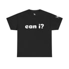 Can I? | Mix & Match 100% Cotton Unisex Fun-Flirty Lovers’ Tees