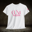 Cum Happens | Mix & Match 100% Cotton Unisex Fun-Flirty Lovers’ Tees