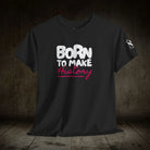 Born to Make History | Mix & Match Cotton Unisex Fun-Flirty Lovers’ T-Shirts