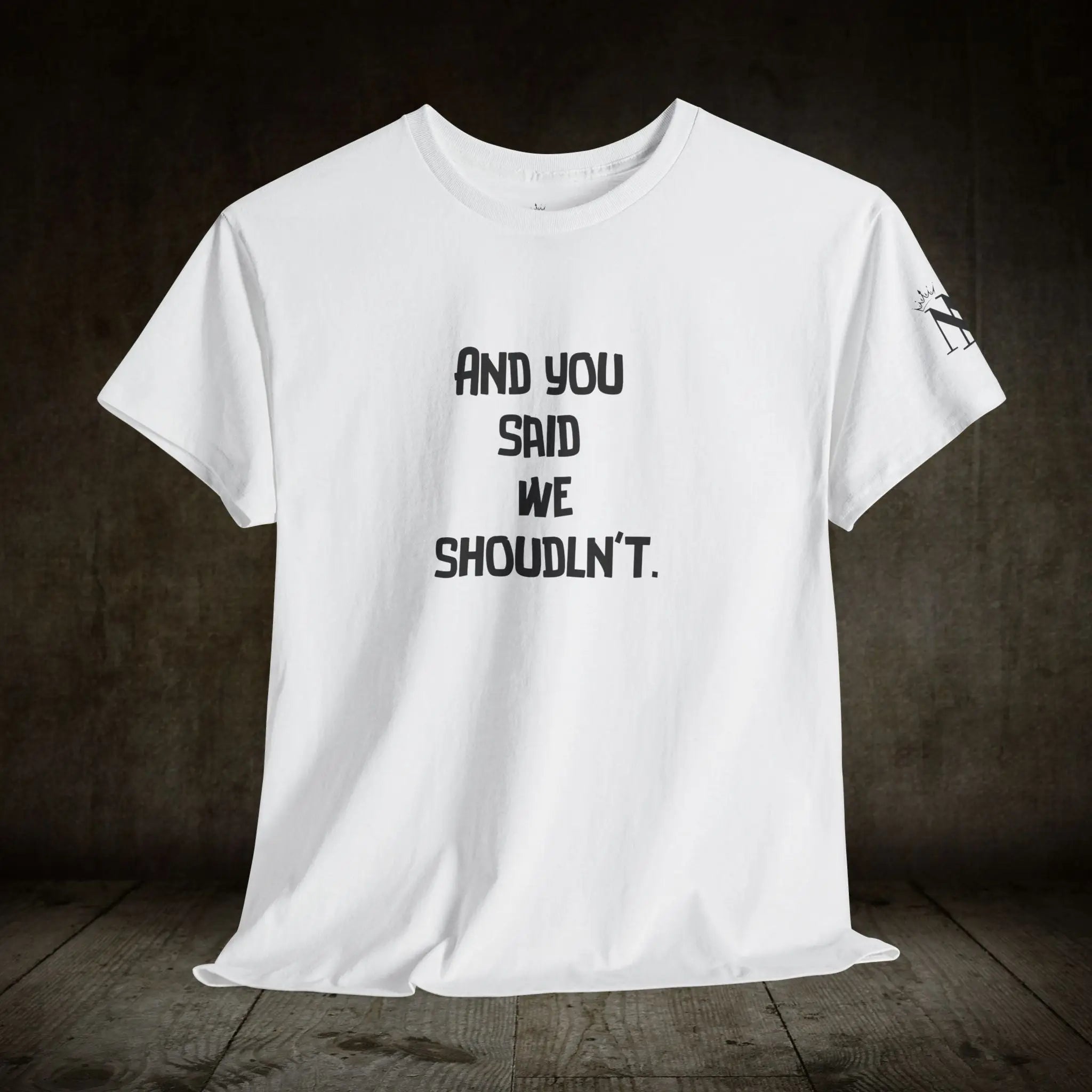 We Shouldn’t | Mix & Match 100% Cotton Unisex Fun-Flirty Lovers’ Tees
