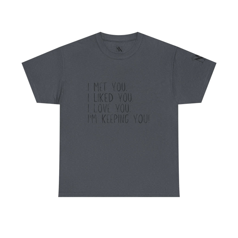 I’m Keeping You! | Mix & Match 100% Cotton Unisex Fun-Flirty Lovers’ Tees