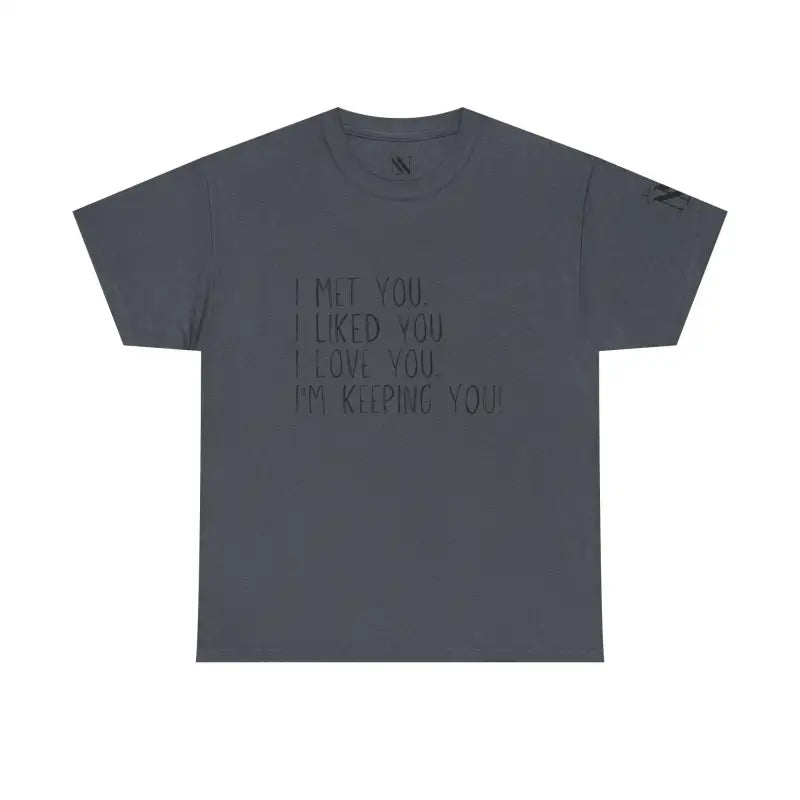 I’m Keeping You! | Mix & Match 100% Cotton Unisex Fun-Flirty Lovers’ Tees
