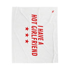 I Have a Hot Girlfriend | Mix & Match Soft Fun-Flirty Lovers’ Blankets