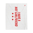 I Have a Hot Girlfriend | Mix & Match Soft Fun-Flirty Lovers’ Blankets