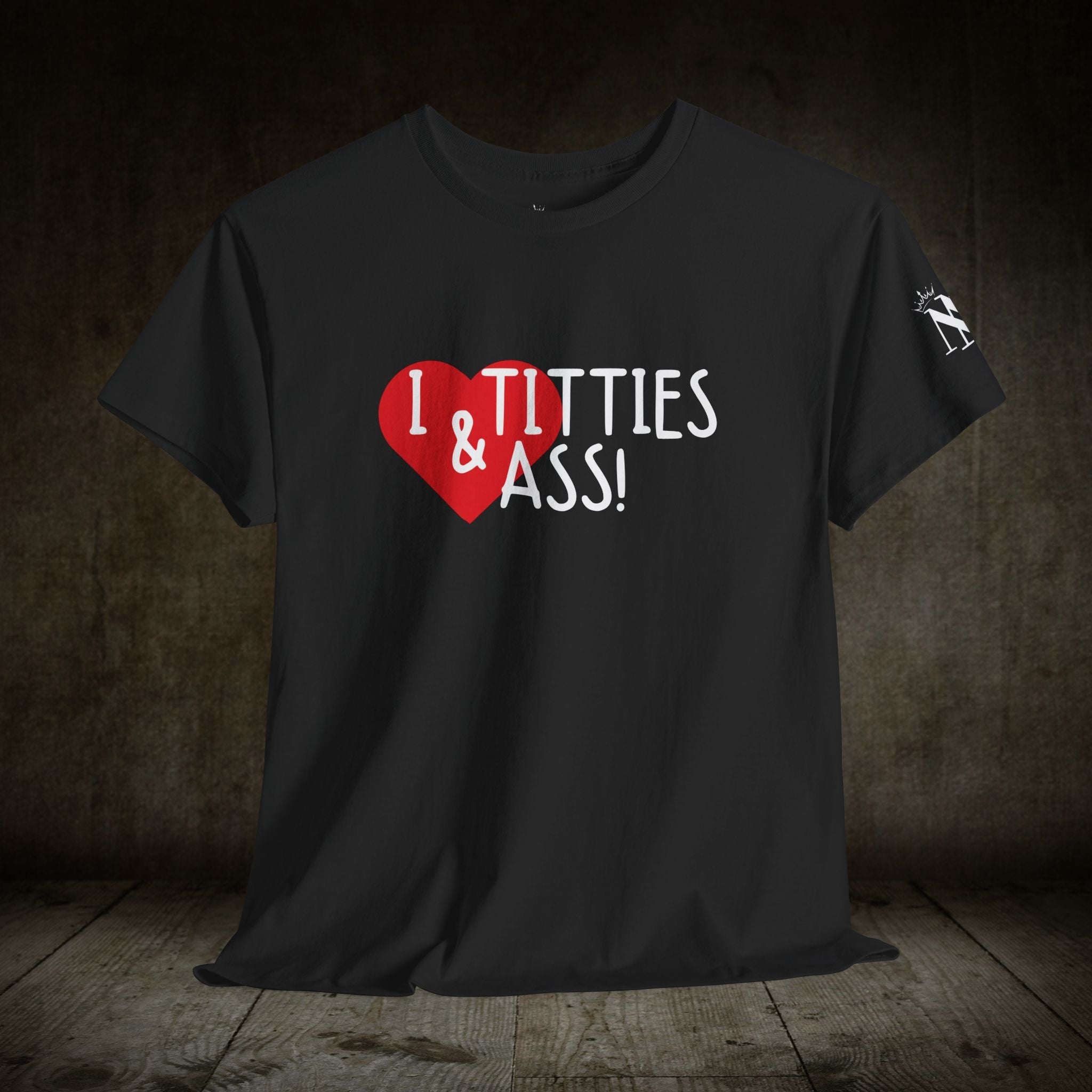 I Love Titties & Ass! | Mix & Match 100% Cotton Unisex Fun-Flirty Lovers’ Tees