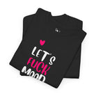 Let’s Fuck Mood Hearts | Mix & Match Cotton Unisex Fun-Flirty Lovers’ T-Shirts