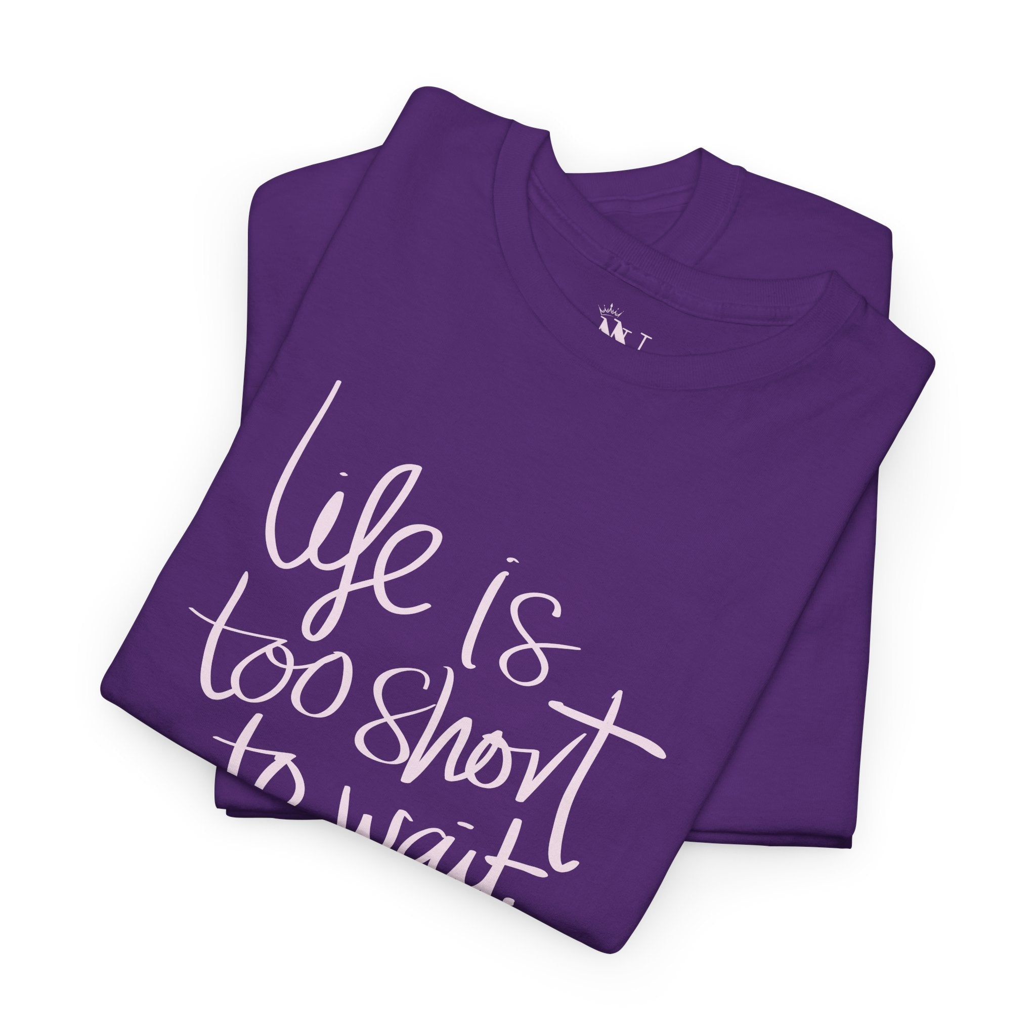 Life Is Too Short to Wait | Mix & Match 100% Cotton Unisex Fun-Flirty Lovers’ Tees