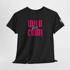Wild for Cum! | Mix & Match Cotton Unisex Fun-Flirty Lovers’ T-Shirts
