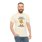 Stay Thirsty Stay Happy | Mix & Match Cotton Unisex Fun-Flirty Lovers’ T-Shirts