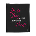 I’m So Sexy Even Life Gets Hard! Blanket