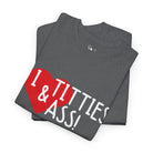 I Love Titties & Ass! | Mix & Match 100% Cotton Unisex Fun-Flirty Lovers’ Tees