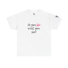 Do You Like What You See? | Mix & Match 100% Cotton Unisex Fun-Flirty Lovers’ Tees