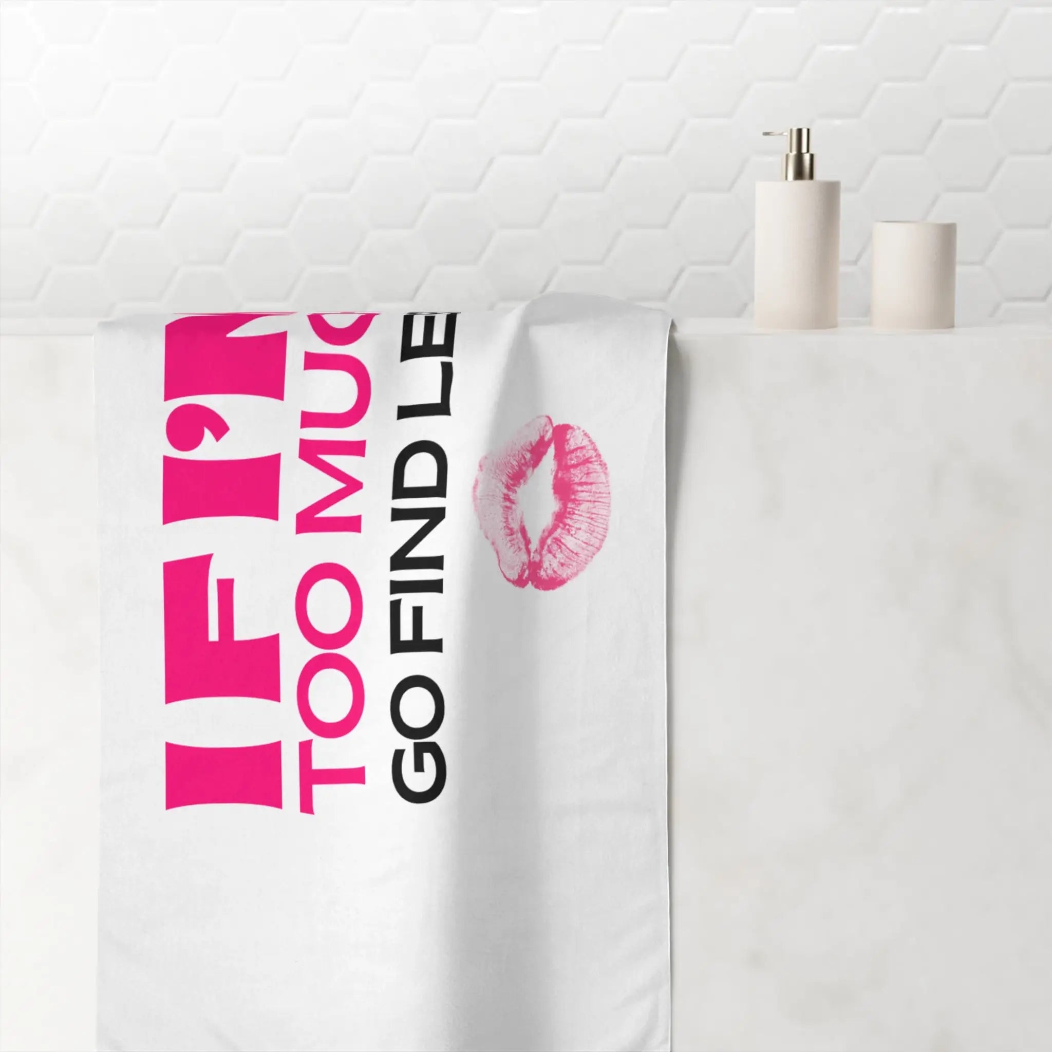 If I’m Too Much Go Find Less Anal Sex Towel