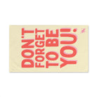 Don’t Forget to Be You! Cum Towel