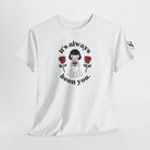 It’s Always Been You. Love Doll Cotton T-Shirt