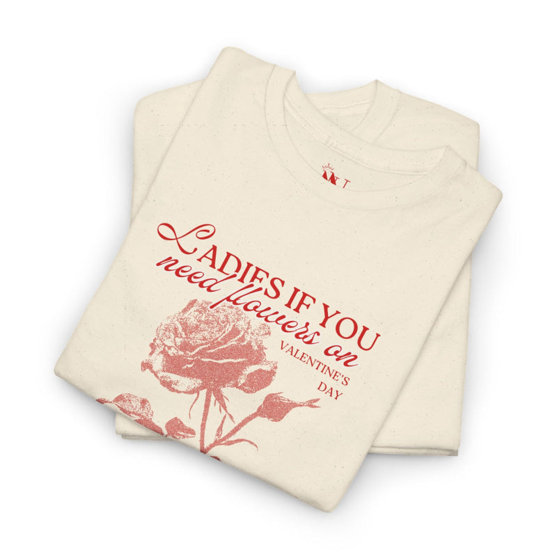 Ladies If You Need Flowers | Mix & Match Cotton Unisex Fun-Flirty Lovers’ T-Shirts