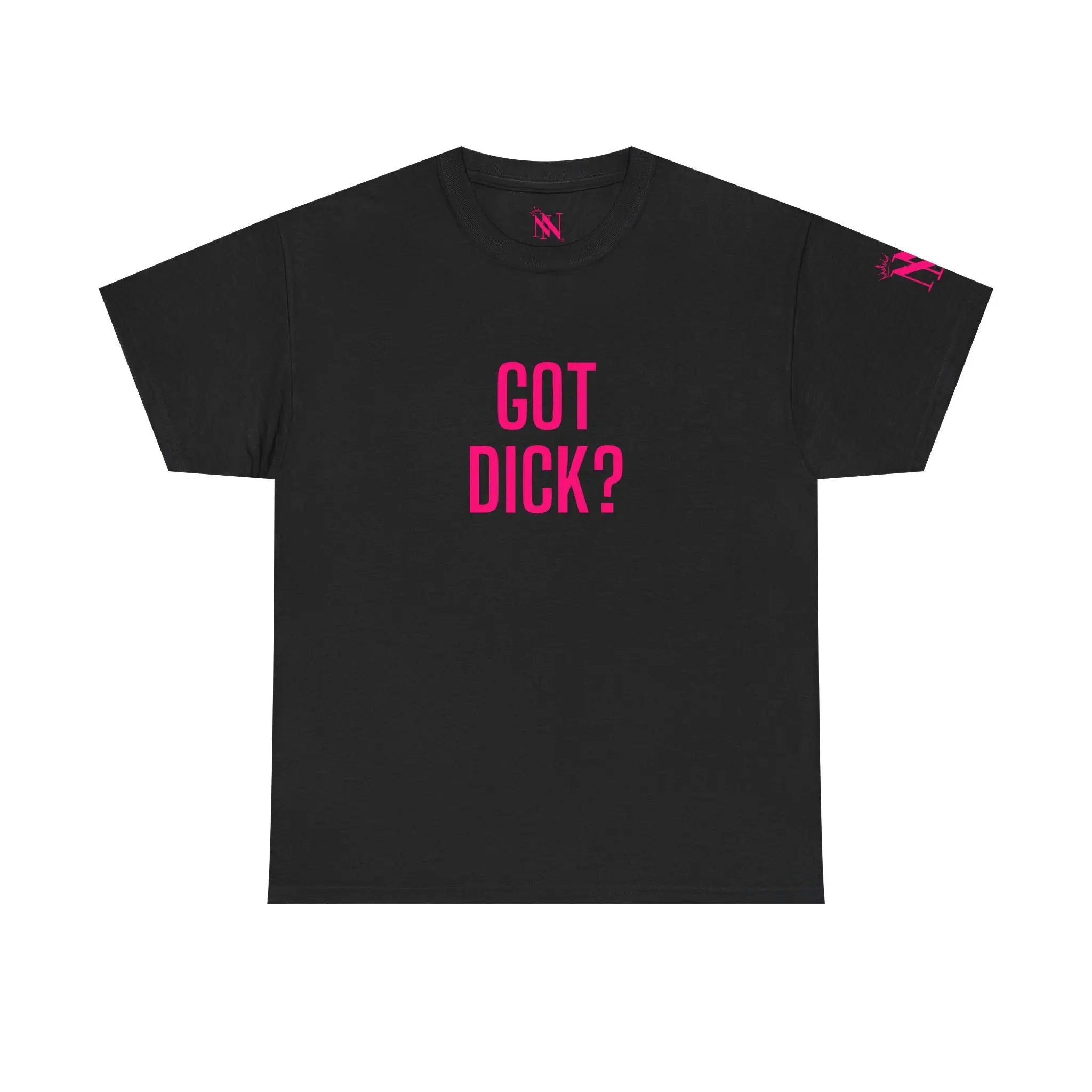 Got Dick? | Mix & Match 100% Cotton Unisex Fun-Flirty Lovers’ Tees