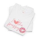 I Love the Pussy | Mix & Match 100% Cotton Unisex Fun-Flirty Lovers’ Tees
