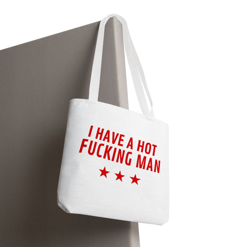 I Have a Hot Fucking Man | Mix & Match Fun-Flirty Lovers’ Totes