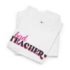 Bad Teacher | Mix & Match 100% Cotton Unisex Fun-Flirty Lovers’ Tees