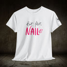 But First NAIL It! | Mix & Match 100% Cotton Unisex Fun-Flirty Lovers’ Tees