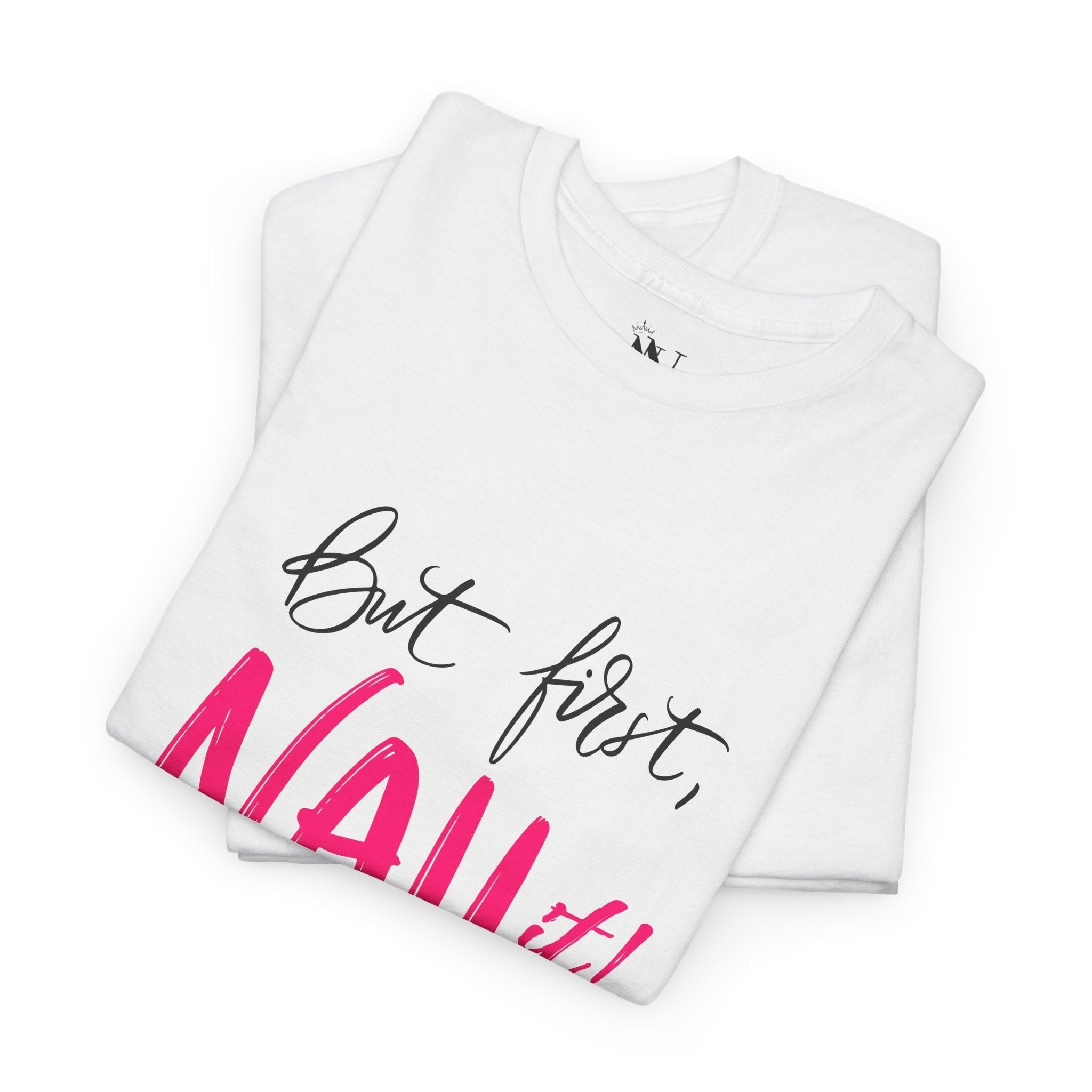 But First NAIL It! | Mix & Match 100% Cotton Unisex Fun-Flirty Lovers’ Tees