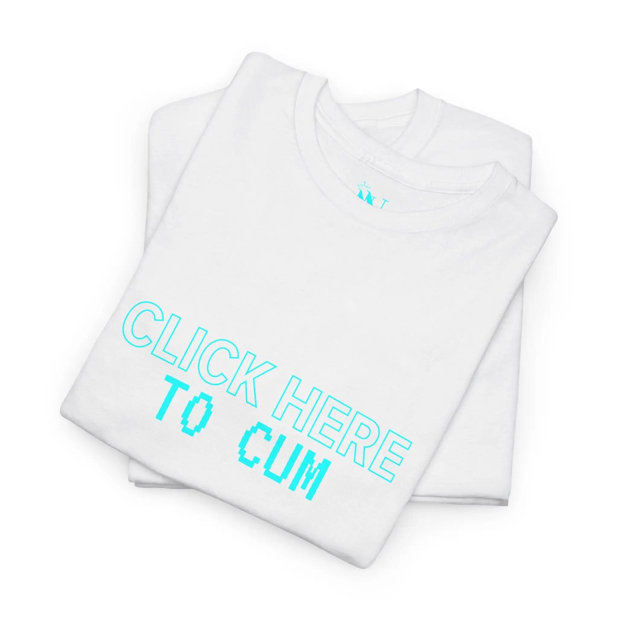 Click Here To Cum | Mix & Match 100% Cotton Unisex Fun-Flirty Lovers’ Tees
