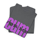 Cum For Me | Mix & Match 100% Cotton Unisex Fun-Flirty Lovers’ Tees