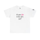 Do You Like What You See? | Mix & Match 100% Cotton Unisex Fun-Flirty Lovers’ Tees