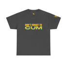 Don’t Forget to Cum | Mix & Match 100% Cotton Unisex Fun-Flirty Lovers’ Tees