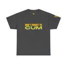 Don’t Forget to Cum | Mix & Match 100% Cotton Unisex Fun-Flirty Lovers’ Tees