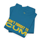 Don’t Forget to Cum | Mix & Match 100% Cotton Unisex Fun-Flirty Lovers’ Tees